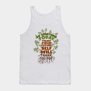 Do Something Today That Your Future Self Will Thank You For Tank Top